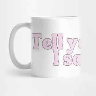 Tell Your Dog I Said Hi - Dog Quotes Mug